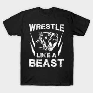 WRESTLING GIFT : Wrestle Like A Beast T-Shirt